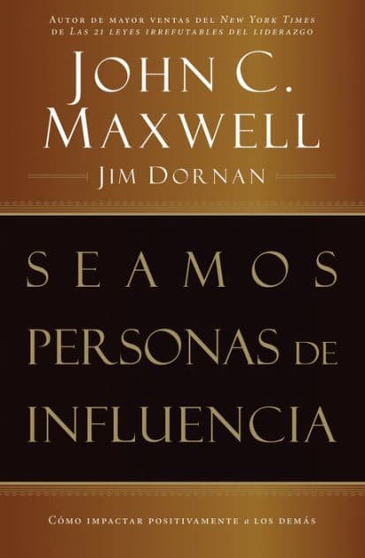 Seamos personas de influencia: Cómo impactar positivamente a los demás by John C. Maxwell