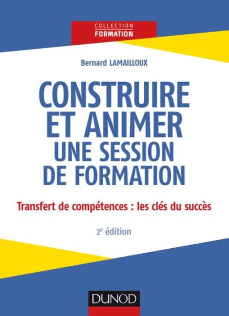 Construire et animer une session de formation - 2e éd. by Bernard Lamailloux