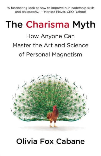 The Charisma Myth: How Anyone Can Master the Art and Science of Personal Magnetism by Olivia Fox Cabane
