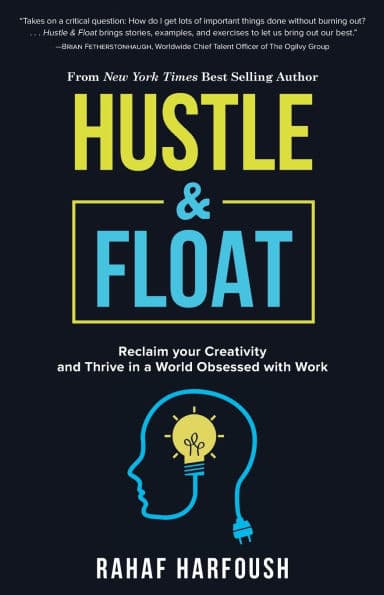 Hustle and Float: Reclaim Your Creativity and Thrive in a World Obsessed with Work by Rahaf Harfoush