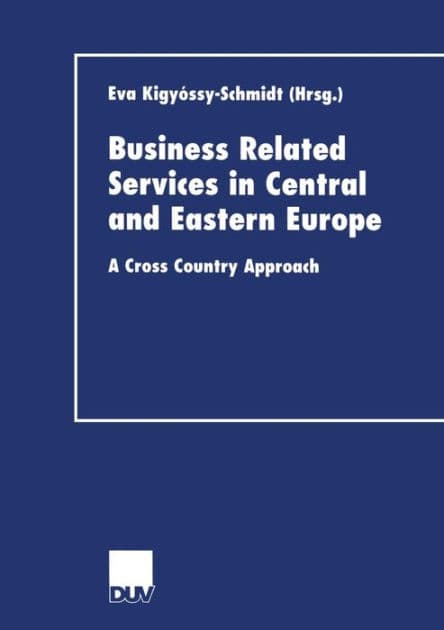 Business Related Services in Central and Eastern Europe: A Cross Country Approach by Eva Kigyossy-Schmidt