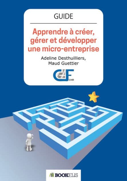 Apprendre à créer, gérer et développer une micro-entreprise by Adeline Desthuillier Maud Guettier