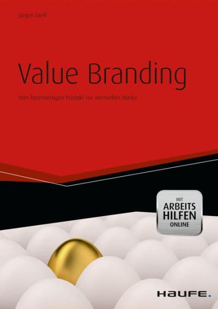 Value Branding - mit Arbeitshilfen online: Vom hochwertigen Produkt zur wertvollen Marke by Jürgen Gietl