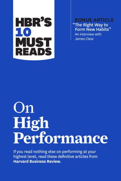 HBR's 10 Must Reads on High Performance (with bonus article "The Right Way to Form New Habits" An interview with James Clear) by Harvard Business Review