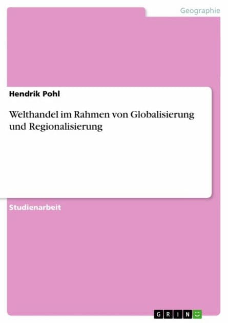 Welthandel im Rahmen von Globalisierung und Regionalisierung by Hendrik Pohl