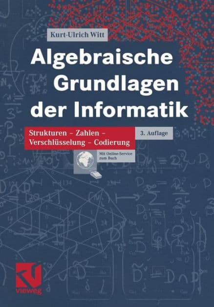 Algebraische Grundlagen der Informatik: Zahlen - Strukturen - Codierung - Verschlüsselung by Kurt-Ulrich Witt