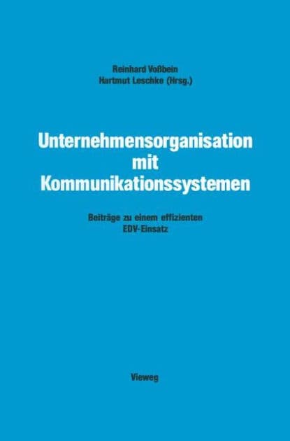 Unternehmensorganisation mit Kommunikationssystemen: Beiträge zu einem effizienten EDV-Einsatz by Reinhard Voßbein