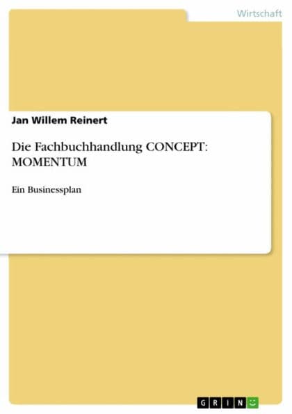 Die Fachbuchhandlung CONCEPT: MOMENTUM: Ein Businessplan by Jan Willem Reinert