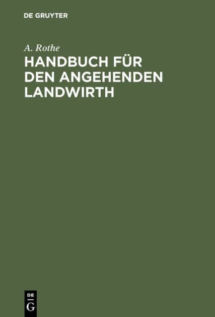 Handbuch für den angehenden Landwirth by A. Rothe