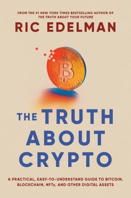 The Truth About Crypto: A Practical, Easy-to-Understand Guide to Bitcoin, Blockchain, NFTs, and Other Digital Assets by Ric Edelman