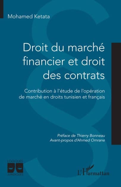 Droit du marché financier et droit des contrats: Contribution à l'étude de l'opération de marché en droits tunisien et français by Mohamed Ketata
