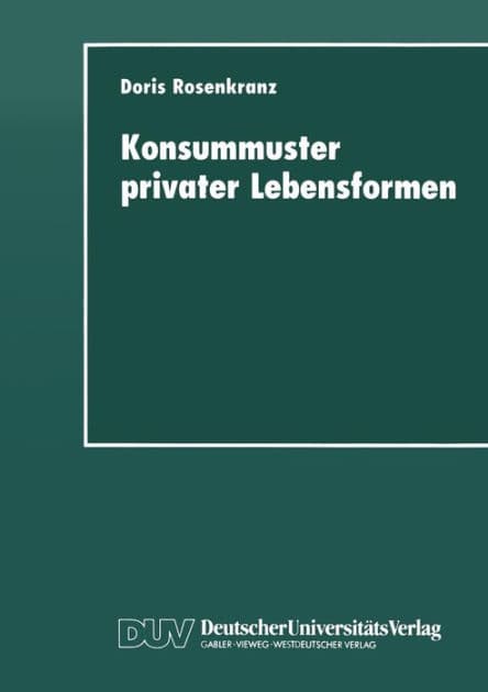Konsummuster privater Lebensformen: Analysen zum Verhältnis von familiendemographischem Wandel und privater Nachfrage by Doris Rosenkranz