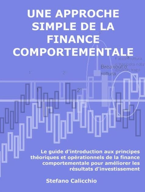 Une approche simple de la finance comportementale: Le guide d'introduction aux principes théoriques et opérationnels de la finance comportementale pour améliorer les résultats d'investissement by Stefano Calicchio