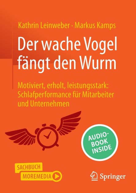 Der wache Vogel fängt den Wurm: Motiviert, erholt, leistungsstark: Schlafperformance für Mitarbeiter und Unternehmen by Markus Kamps