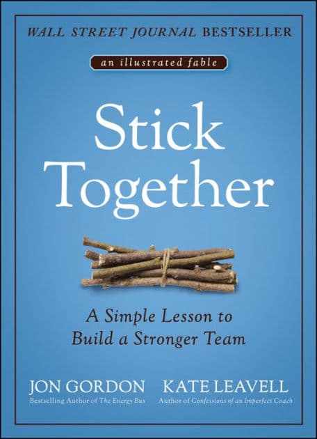 Stick Together: A Simple Lesson to Build a Stronger Team by Jon Gordon