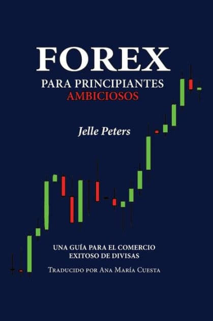 Forex para Principiantes Ambiciosos: Una guÃ¯Â¿Â½a para el comercio exitoso de divisas by Ana MarÃÂÂa Cuesta