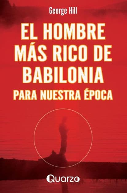El hombre mas rico de Babilonia: Para nuestra epoca by George Hill