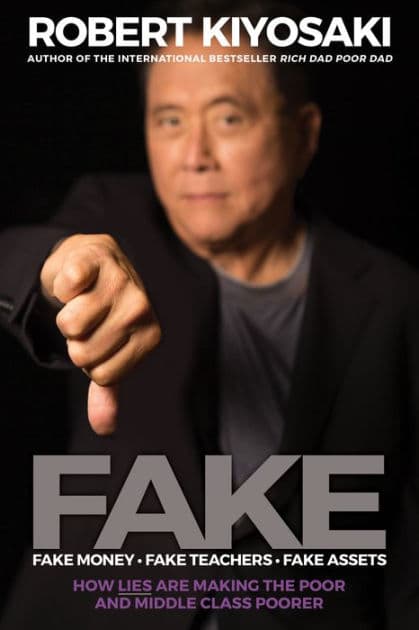 Fake: Fake Money, Fake Teachers, Fake Assets: How Lies Are Making the Poor and Middle Class Poorer by Robert T. Kiyosaki