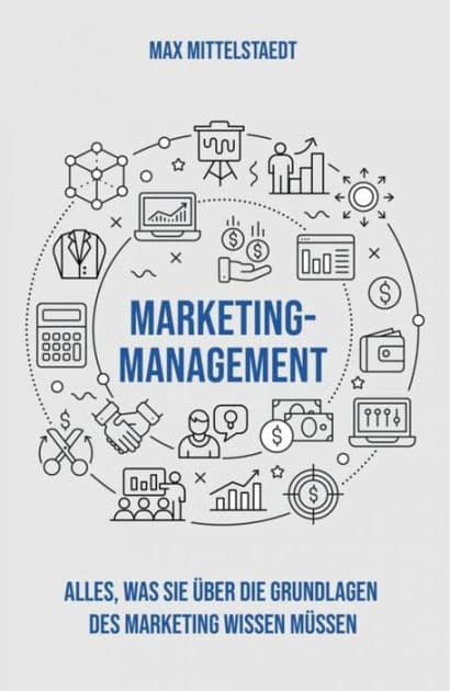Marketing Management: Alles, was Sie über die Grundlagen des Marketing wissen müssen by Max Mittelstaedt