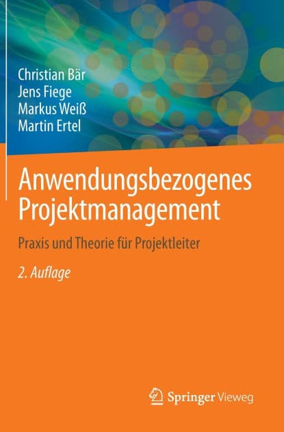 Anwendungsbezogenes Projektmanagement: Praxis und Theorie für Projektleiter by Christian Bär