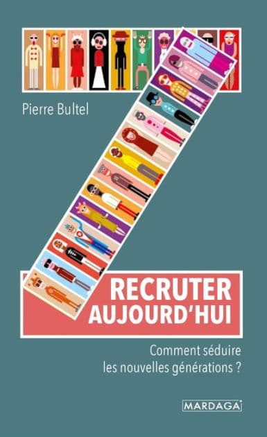 Recruter aujourd'hui: Comment séduire les nouvelles générations ? by Pierre Bultel