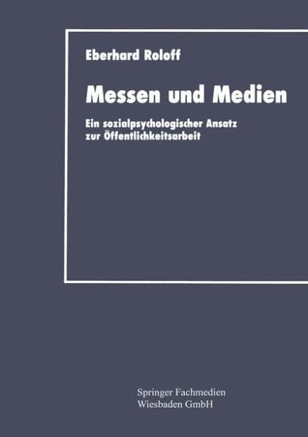 Messen und Medien: Ein sozialpsychologischer Ansatz zur Öffentlichkeitsarbeit by Eberhard Roloff