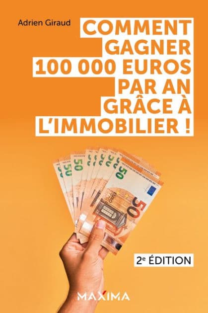 Comment gagner 100 000 euros par an grâce à l'immobilier ! - 2e éd. by Adrien Giraud