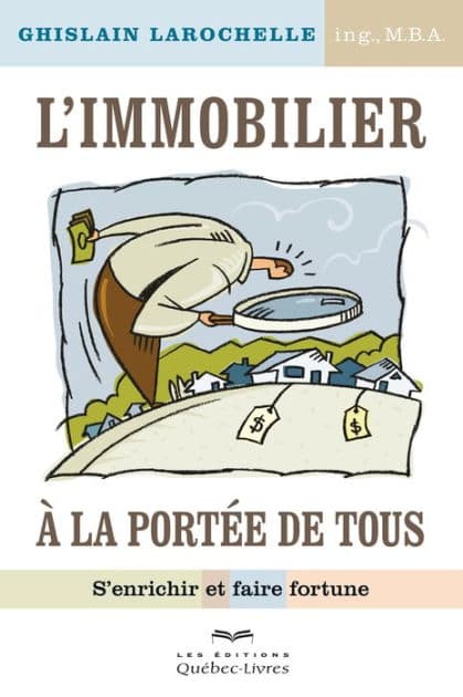 L'immobilier à la portée de tous: S'enrichir et faire fortune by Ghislain Larochelle