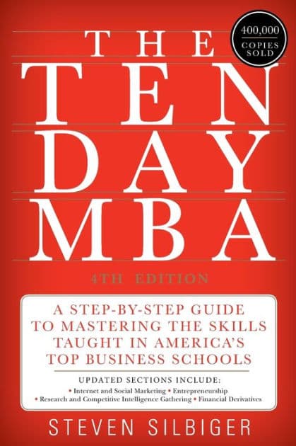 The Ten-Day MBA 4th Ed.: A Step-by-Step Guide to Mastering the Skills Taught In America's Top Business Schools by Steven A Silbiger