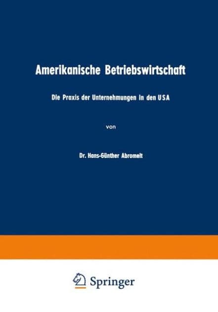 Amerikanische Betriebswirtschaft: Die Praxis der Unternehmungen in den USA by Hans-Günther Abromeit