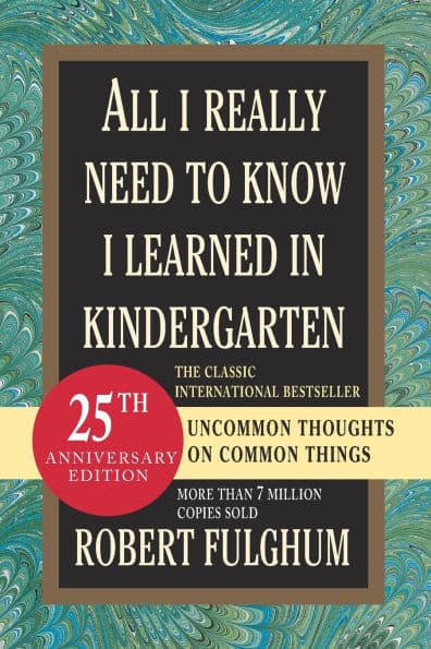 All I Really Need to Know I Learned in Kindergarten by Robert Fulghum
