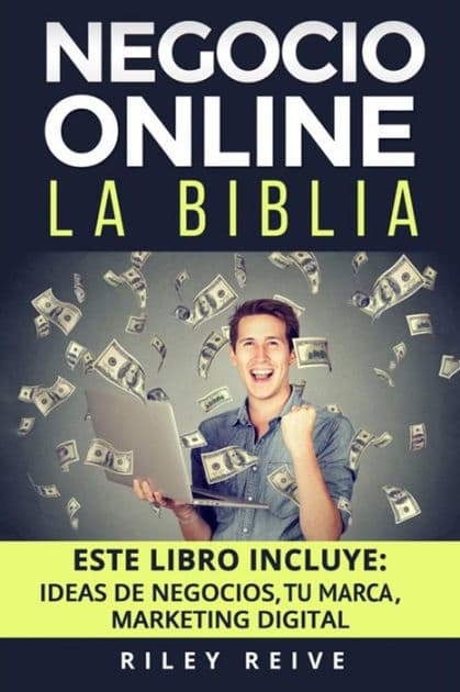 Negocio Online: La Biblia: 3 Libros En 1: Aprende a Crear Tu Negocio Online Paso a Paso Y a Convertirlo En Grandes Ganancias by Riley Reive