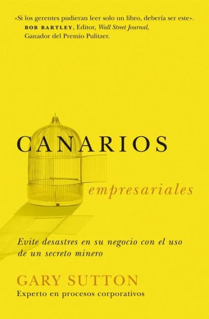 Canarios empresariales: Avoid Business Disasters with a Coal Miner's Secrets by Gary Sutton