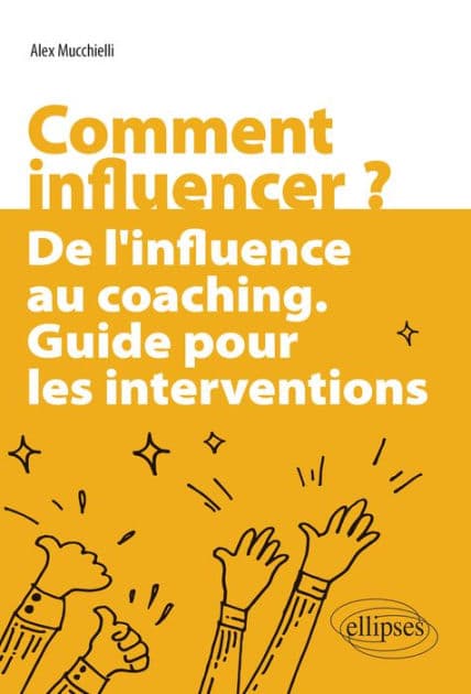 Comment influencer ?: De l'influence au coaching. Guide pour les interventions by Alex Mucchielli