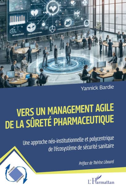 Vers un management agile de la sûreté pharmaceutique: Une approche néo-institutionnelle et polycentrique de l'écosystème de sécurité sanitaire by Yannick Bardie