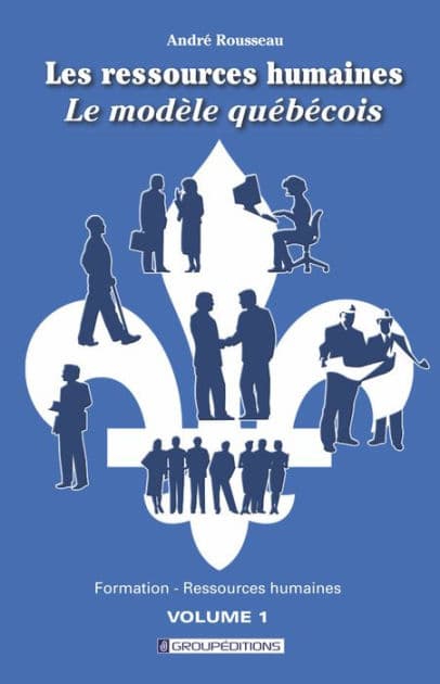 Les ressources humaines, le modèle québécois. Volume 1 by André Rousseau *
