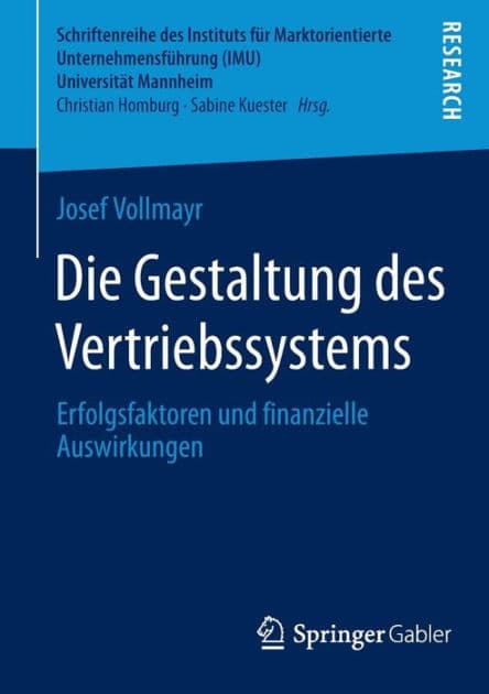 Die Gestaltung des Vertriebssystems: Erfolgsfaktoren und finanzielle Auswirkungen by Josef Vollmayr