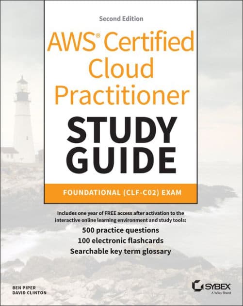 AWS Certified Cloud Practitioner Study Guide With 500 Practice Test Questions: Foundational (CLF-C02) Exam by Ben Piper