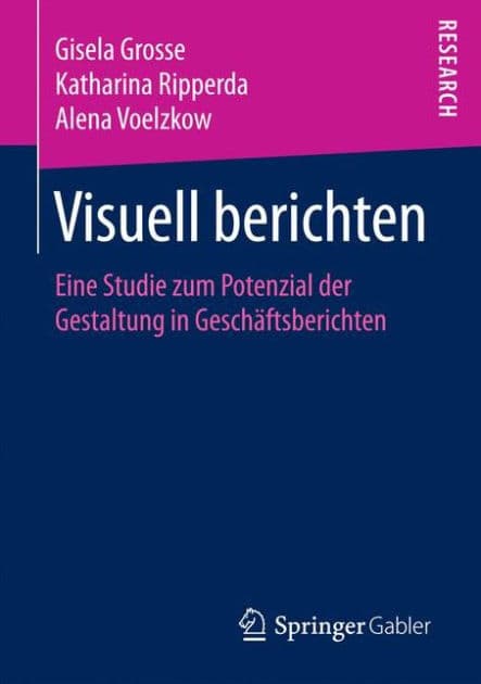 Visuell berichten: Eine Studie zum Potenzial der Gestaltung in Geschï¿½ftsberichten by Gisela Grosse