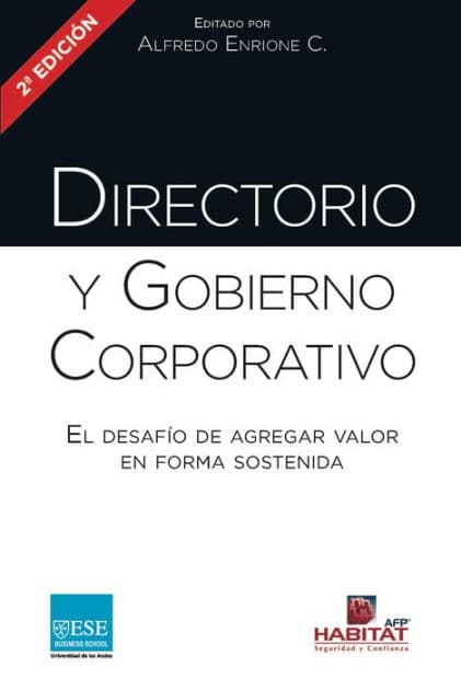 Directorio y Gobierno Corporativo: El desafio de agregar valor en forma sostenida by Alfredo Enrione