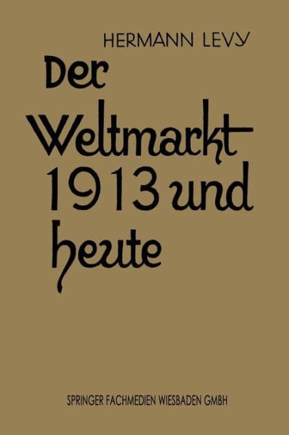 Der Weltmarkt 1913 und Heute by Dr. Hermann Levy