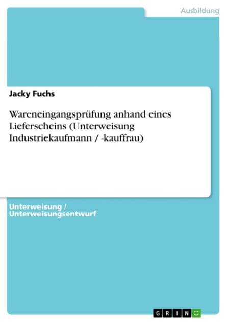 Wareneingangsprüfung anhand eines Lieferscheins (Unterweisung Industriekaufmann / -kauffrau) by Jacky Fuchs