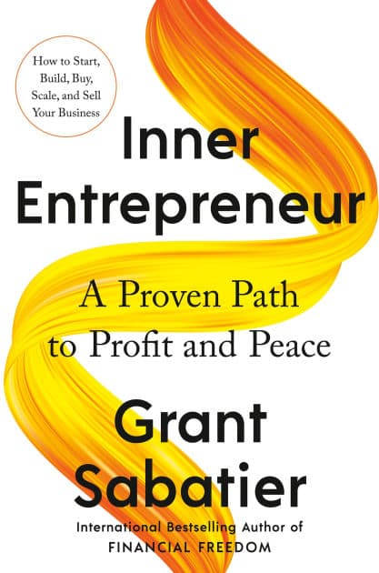 Inner Entrepreneur: A Proven Path to Profit and Peace by Grant Sabatier