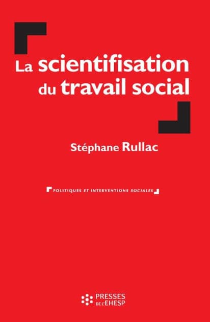 La scientifisation du travail social by Stéphane Rullac