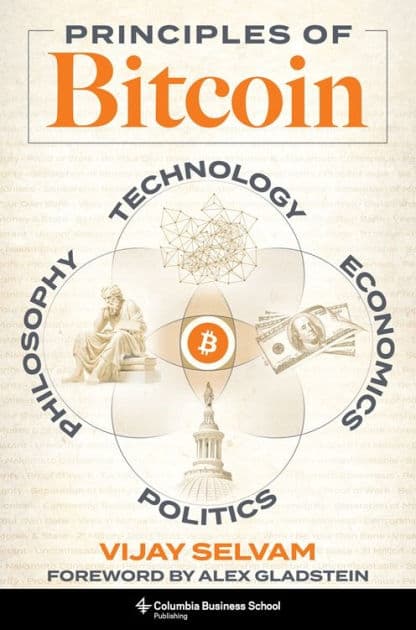 Principles of Bitcoin: Technology, Economics, Politics, and Philosophy by Vijay Selvam