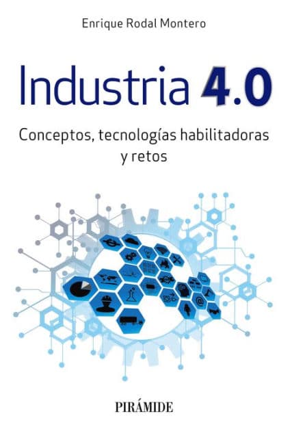 Industria 4.0: Conceptos, tecnologías habilitadoras y retos by Enrique Rodal Montero