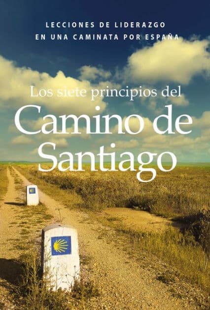 Los siete principios del Camino de Santiago: Lecciones de liderazgo en un caminata por España by Victor Prince