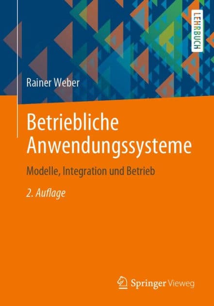 Betriebliche Anwendungssysteme: Modelle, Integration und Betrieb by Rainer Weber