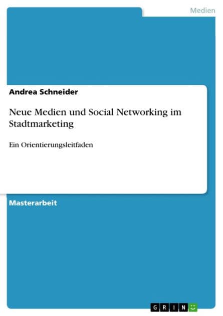 Neue Medien und Social Networking im Stadtmarketing: Ein Orientierungsleitfaden by Andrea Schneider