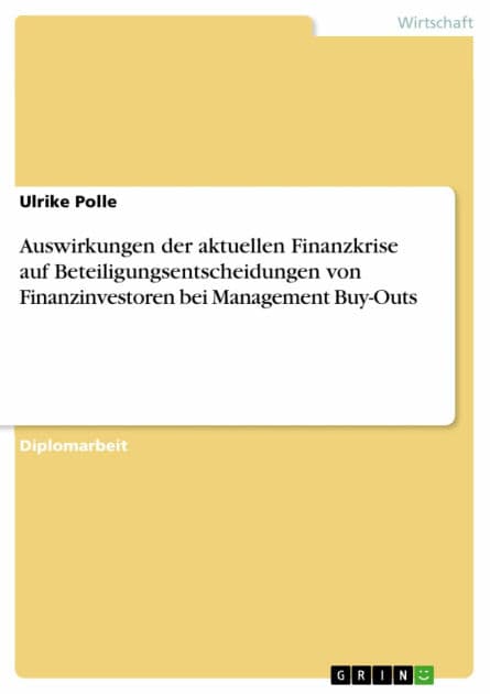 Auswirkungen der aktuellen Finanzkrise auf Beteiligungsentscheidungen von Finanzinvestoren bei Management Buy-Outs by Ulrike Polle